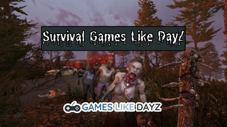 Immersive Free Survival Games Like DayZ