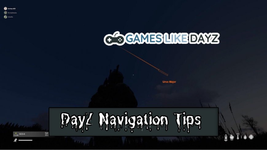 Surviving with Comprehensive DayZ Navigation Tips