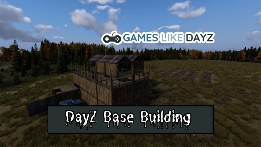 Mastering Fortifications in DayZ Base Building