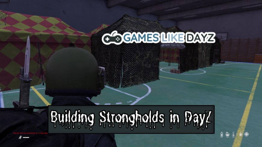 Efficient Strategies for Building Strongholds in DayZ
