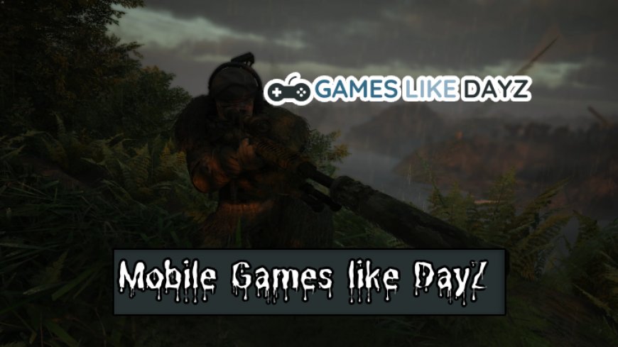 Top 9 Mobile Games like DayZ