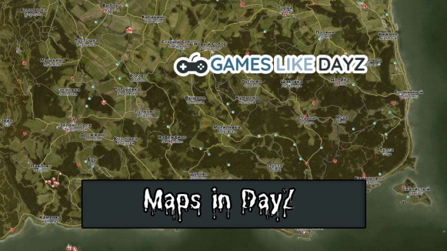 Exploring Top 5 Maps in DayZ Survival Adventure