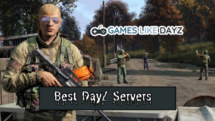 Top 10 DayZ Servers for Ultimate Survival