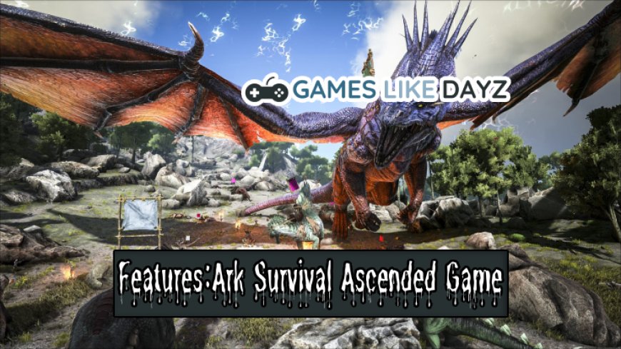 Top 10 Features in Ark Survival Ascended Game